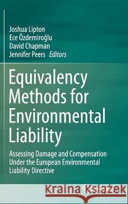 Equivalency Methods for Environmental Liability: Assessing Damage and Compensation Under the European Environmental Liability Directive Lipton, Joshua 9789048198115 Not Avail