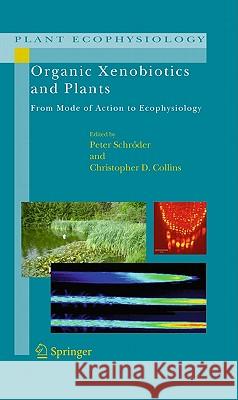 Organic Xenobiotics and Plants: From Mode of Action to Ecophysiology Schröder, Peter 9789048198511 Not Avail
