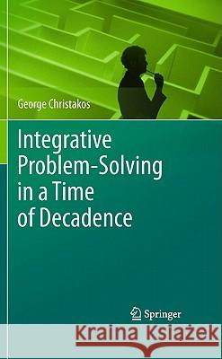 Integrative Problem-Solving in a Time of Decadence George Christakos 9789048198894