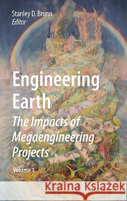 Engineering Earth : The Impacts of Megaengineering Projects Stanley D. Brunn 9789048199198 Not Avail