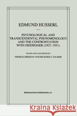 Psychological and Transcendental Phenomenology and the Confrontation with Heidegger (1927-1931): The Encyclopaedia Britannica Article, the Amsterdam L Sheehan, T. 9789048199228