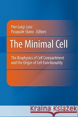 The Minimal Cell: The Biophysics of Cell Compartment and the Origin of Cell Functionality Luisi, Pier Luigi 9789048199433 Springer