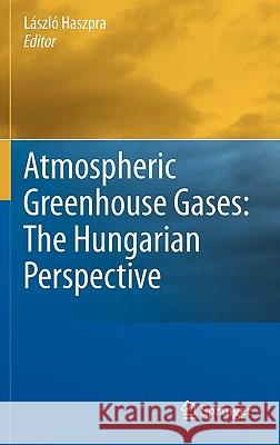 Atmospheric Greenhouse Gases: The Hungarian Perspective Laszlo Haszpra 9789048199495