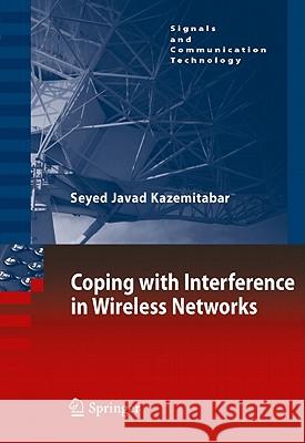 Coping with Interference in Wireless Networks Seyed Javad Kazemitabar 9789048199891 Not Avail