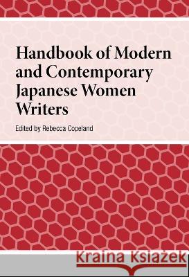 Handbook of Modern and Contemporary Japanese Women Writers Rebecca Copeland 9789048558353 Amsterdam University Press