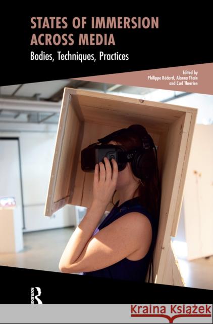 States of Immersion Across Media: Bodies, Techniques, Practices  9789048558766 Amsterdam University Press