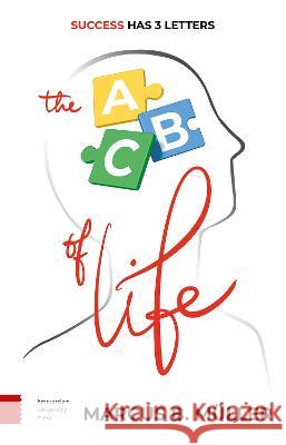 The ABC of Life: Success Has 3 Letters Marcus B. Muller   9789048559053 Amsterdam University Press