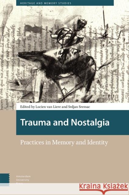 Trauma and Nostalgia: Practices in Memory and Identity Lucien Va Srdjan Sremac 9789048559220 Amsterdam University Press