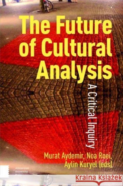 The Future of Cultural Analysis  9789048559794 Amsterdam University Press