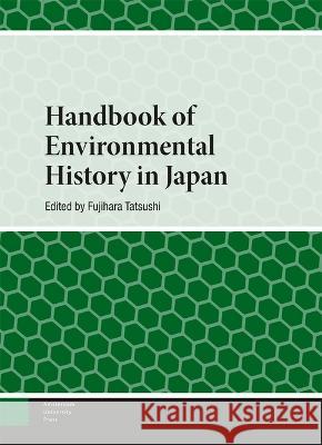 Handbook of Environmental History in Japan Fujihara Tatsushi 9789048559893 Amsterdam University Press