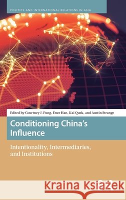Conditioning China’s Influence: Intentionality, Intermediaries, and Institutions  9789048560035 Routledge