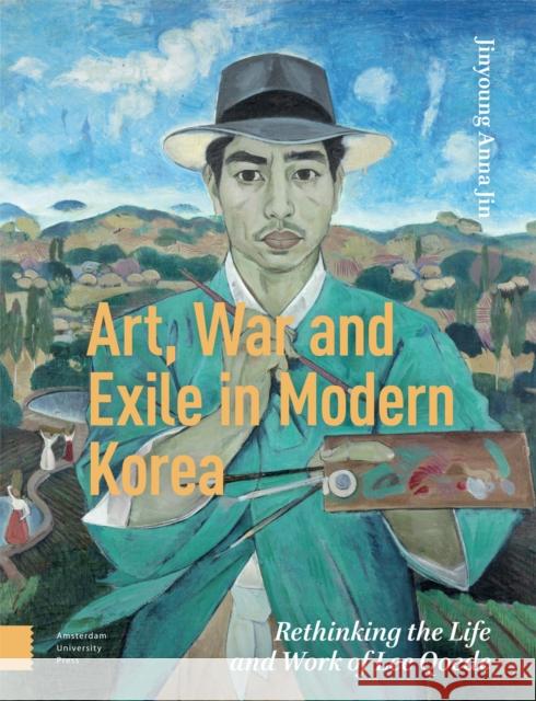 Art, War, and Exile in Modern Korea Jinyoung Anna Jin 9789048560059 Amsterdam University Press