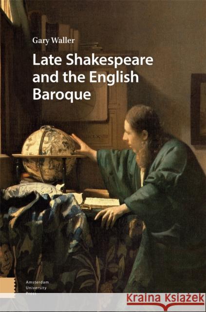 Late Shakespeare and the English Baroque Gary Waller 9789048563180 Amsterdam University Press