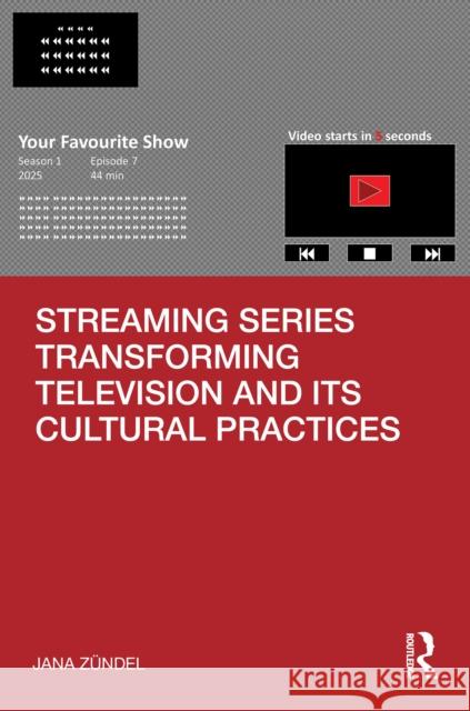 Streaming Series Transforming Television and its Cultural Practices Jana Zundel 9789048563241 Routledge