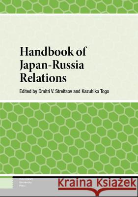 Handbook of Japan-Russia Relations Dmitry Streltsov Kazuhiko Togo 9789048563425