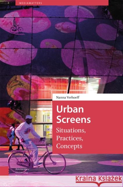 Urban Screens Nanna Verhoeff 9789048563623 Amsterdam University Press