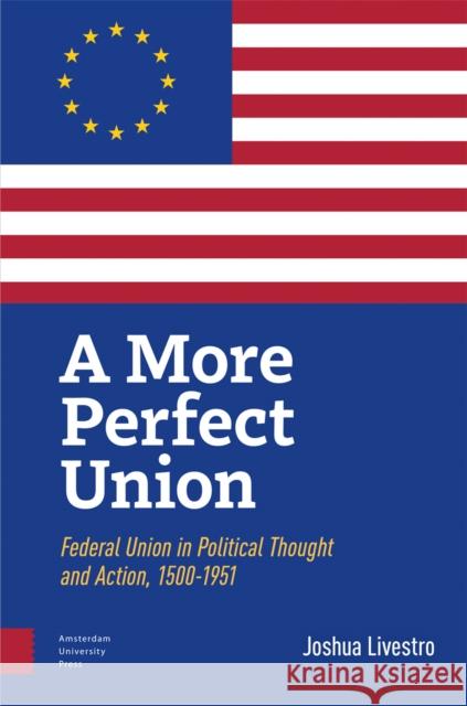 A More Perfect Union Joshua Livestro 9789048563777 Amsterdam University Press