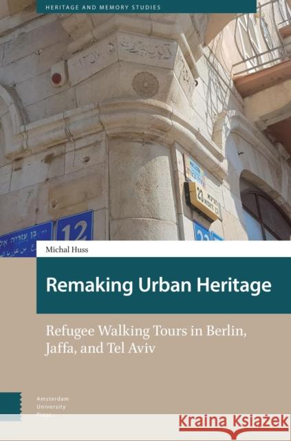 Remaking Urban Heritage Michal Huss 9789048566105 Amsterdam University Press
