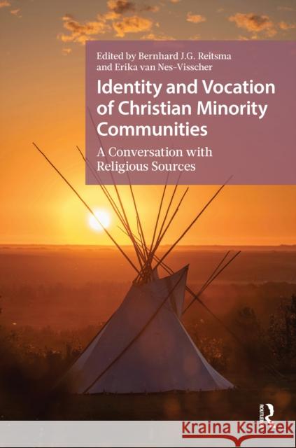 Identity and Vocation of Christian Minority Communities: In Conversation with Historical and Religious Sources Bernhard J. G. Reitsma Erika H. Nes-Visscher 9789048568222 Routledge