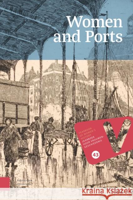 Women and Ports: Yearbook of Women's History 43 (2025) Kirsten Kamphuis 9789048574391 Amsterdam University Press