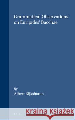 Grammatical Observations on Euripides' Bacchae Albert Rijksbaron 9789050630412