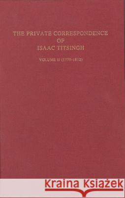The Private Correspondence of Isaac Titsingh Vol.II (1779-1812) Frank Lequin 9789050630573 Hotei Publishing