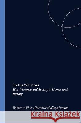 Status Warriors: War, Violence and Society in Homer and History Hans Va 9789050630757
