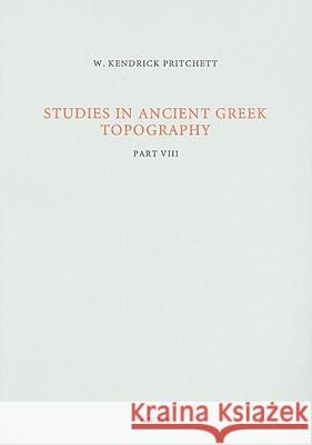 Studies in Ancient Greek Topography: Part VIII W. Kendrick Pritchett 9789050630870