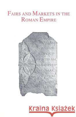 Fairs and Markets in the Roman Empire: Economic and Social Aspects of Periodic Trade in a Pre-Industrial Society L. De Ligt Luuk Deligt 9789050631464 Brill Academic Publishers