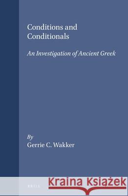 Conditions and Conditionals: An Investigation of Ancient Greek Gerry Wakker 9789050631969