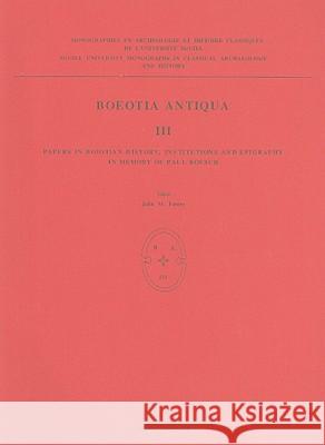 Boeotia Antiqua III: Papers in Boiotian History, Institutions and Epigraphy in Memory of Paul Roesch John M. Fossey P. J. Smith 9789050632263 Brill Academic Publishers