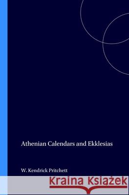 Athenian Calendars and Ekklesias W. Kendrick Pritchett 9789050632584 Brill Academic Publishers