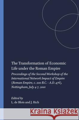The Transformation of Economic Life Under the Roman Empire: Proceedings of the Second Workshop of the International Network Impact of Empire (Roman Em Lukas Deblois J. Rich 9789050633284 Brill Academic Publishers