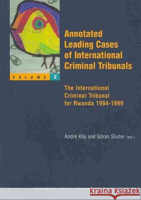 Annotated Leading Cases of International Criminal Tribunals - Volume 02: The International Criminal Tribunal for Rwanda 1994-1999volume 2 Klip, Andre 9789050951357