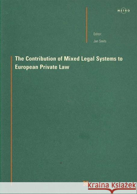 The Contribution of Mixed Legal Systems to European Private Law: Volume 36 Smits, Jan M. 9789050951920 Intersentia