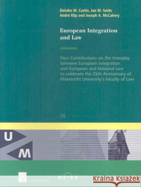European Integration and Law: Four Contributions on the Interplay Between European Integrationvolume 56 Curtin, Deirdre M. 9789050955683 Intersentia