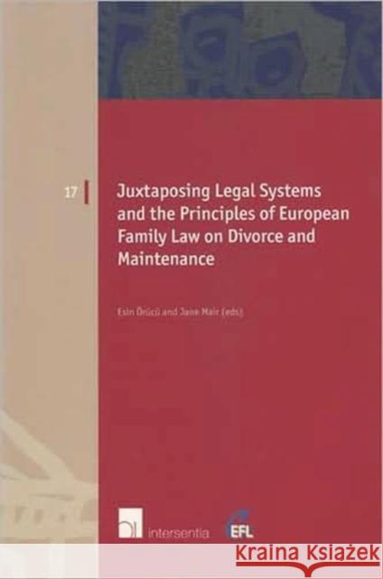 Juxtaposing Legal Systems and the Principles of European Family Law: Divorce and Maintenance Esin Orucu Jane Mair 9789050955775 Intersentia