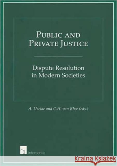 Public and Private Justice: Dispute Resolution in Modern Societies Uzelac, Alan 9789050956833 Intersentia