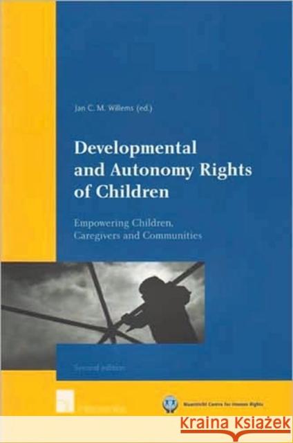 Developmental and Autonomy Rights of Children: Empowering Children, Caregivers and Communities Willems, Jan C. M. 9789050957267 Intersentia