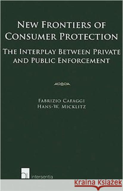 New Frontiers of Consumer Protection: The Interplay Between Private and Public Enforcement Cafaggi, Fabrizio 9789050957786 Intersentia