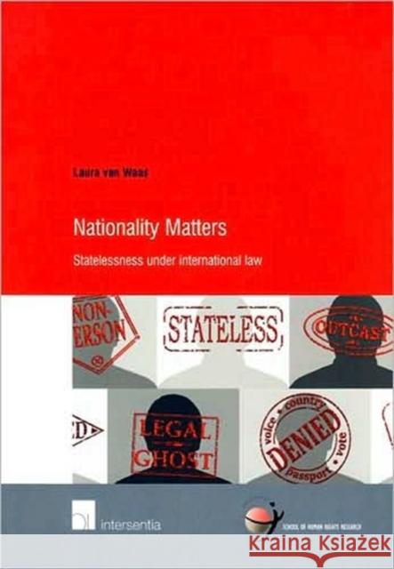 Nationality Matters: Statelessness Under International Lawvolume 29 Van Waas, Laura 9789050958547 Intersentia