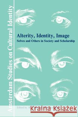 Alterity, Identity, Image: Selves and Others in Society and Scholarship Raymond Corbey Joep Leerssen 9789051832525 Rodopi