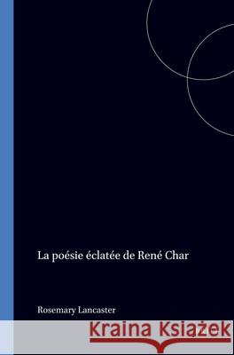 poésie éclatée de René Char Rosemary Lancaster 9789051836370 Brill (JL)