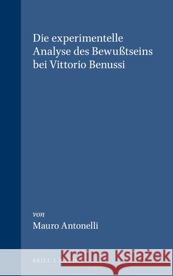 Die experimentelle Analyse des Bewußtseins bei Vittorio Benussi Mauro Antonelli 9789051836509 Brill (JL)