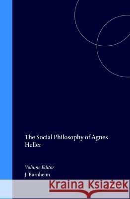 Social Philosophy of Agnes Heller  9789051836660 Brill (JL)
