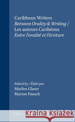 Caribbean Writers / Les auteurs Caribeens : Between Orality & Writing / Entre l'oralite et l'ecriture Marlies Glaser Marion Pausch 9789051837353
