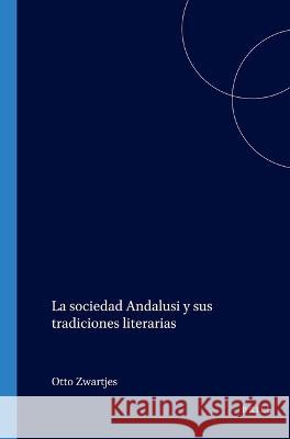 La Sociedad Andalusi Y Sus Tradiciones Literarias Otto Zwartjes 9789051837407 Brill/Rodopi