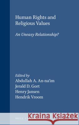 Human Rights and Religious Values Abdullahi A. An-Na'im Jerald D. Gort Henry Jansen 9789051837773