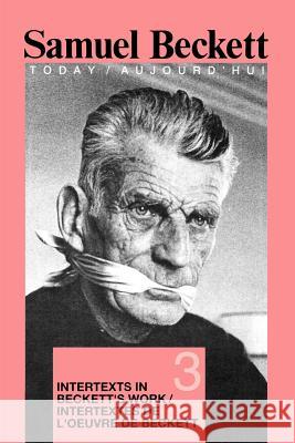 Intertexts in Beckett's Work et/ou Intertextes de l'oeuvre de Beckett Marius Buning, Sjef Houppermans 9789051837964 Brill