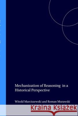 Mechanization of Reasoning in a Historical Perspective Witold Marciszewski, Roman Murawski 9789051838046